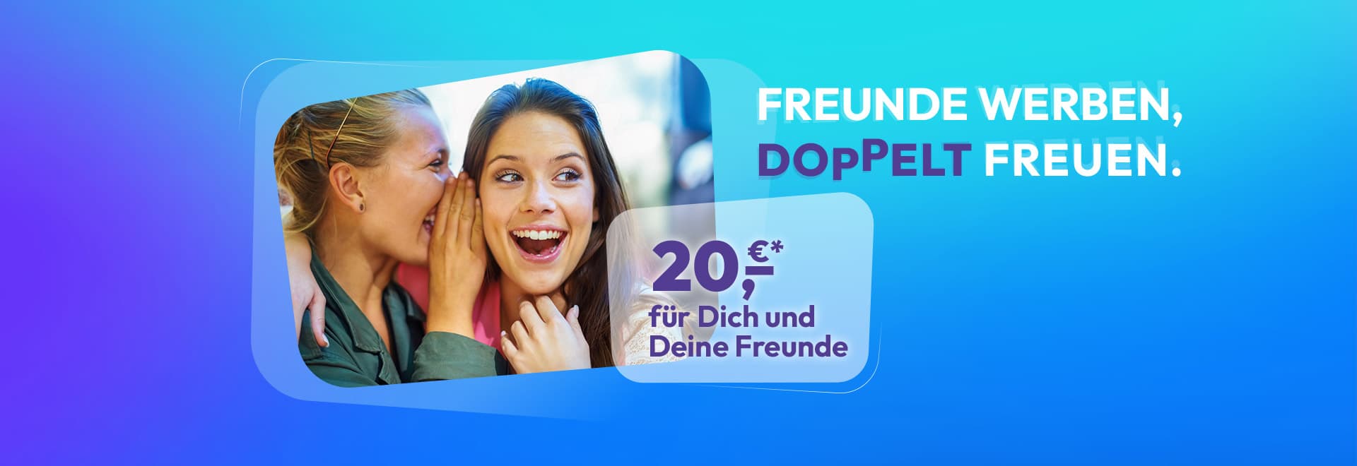 Zwei Frauen teilen ein Geheimnis, mit deutschem Text, der eine Belohnung von 20 € für die Empfehlung von Freunden verspricht, auf einem blauen Hintergrund mit Farbverlauf.