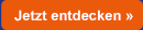 Jetzt entdecken